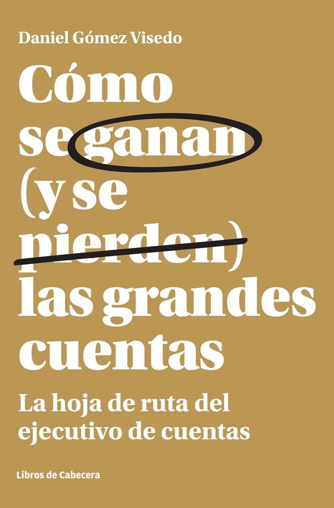 CÓMO SE GANAN (Y SE PIERDEN) LAS GRANDES CUENTAS | 9788494606229 | GÓMEZ VISEDO, DANIEL | Llibreria L'Altell - Llibreria Online de Banyoles | Comprar llibres en català i castellà online - Llibreria de Girona