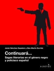 CONTINUARÁ... SAGAS LITERARIAS EN EL GÉNERO NEGRO Y POLICIACO ESPAÑOL | 9788416328888 | MARTÍN ESCRIBÀ, ÀLEX/SÁNCHEZ ZAPATERO, JAVIER | Llibreria L'Altell - Llibreria Online de Banyoles | Comprar llibres en català i castellà online - Llibreria de Girona