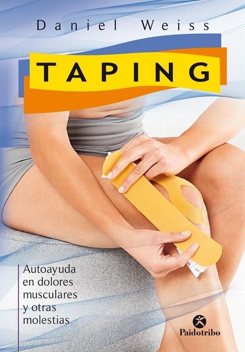 TAPING. AUTOAYUDA EN DOLORES MUSCULARES Y OTRAS MOLESTIAS | 9788499106472 | WEISS, DANIEL | Llibreria L'Altell - Llibreria Online de Banyoles | Comprar llibres en català i castellà online - Llibreria de Girona