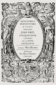 AVENTURES I DESVENTURES DE L'INSÒLIT I ADMIRABLE JOAN ORPÍ, CONQUISTADOR I FUNDA | 9788494587740 | BESORA MASCARELLA, MAX | Llibreria L'Altell - Llibreria Online de Banyoles | Comprar llibres en català i castellà online - Llibreria de Girona