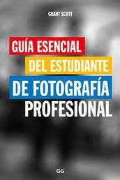 GUÍA ESENCIAL DEL ESTUDIANTE DE FOTOGRAFÍA PROFESIONAL | 9788425229466 | SCOTT, GRANT | Llibreria L'Altell - Llibreria Online de Banyoles | Comprar llibres en català i castellà online - Llibreria de Girona