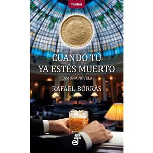 CUANDO TÚ YA ESTÉS MUERTO | 9788435012386 | BORRÁS, RAFAEL | Llibreria L'Altell - Llibreria Online de Banyoles | Comprar llibres en català i castellà online - Llibreria de Girona