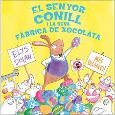 SENYOR CONILL I LA FÀBRICA DE XOCOLATA, EL | 9788416712281 | DOLAN, ELYS | Llibreria Online de Banyoles | Comprar llibres en català i castellà online