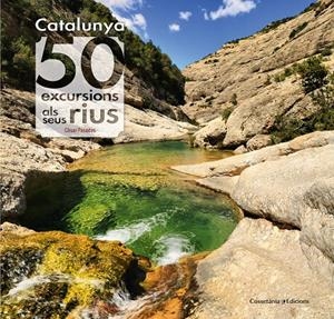 CATALUNYA: 50 EXCURSIONS ALS SEUS RIUS | 9788490345689 | PASADAS I SALAZAR, CÈSAR | Llibreria Online de Banyoles | Comprar llibres en català i castellà online