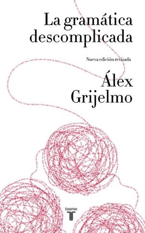 LA GRAMÁTICA DESCOMPLICADA (NUEVA EDICIÓN REVISADA) | 9788430617937 | GRIJELMO, ALEX | Llibreria L'Altell - Llibreria Online de Banyoles | Comprar llibres en català i castellà online - Llibreria de Girona