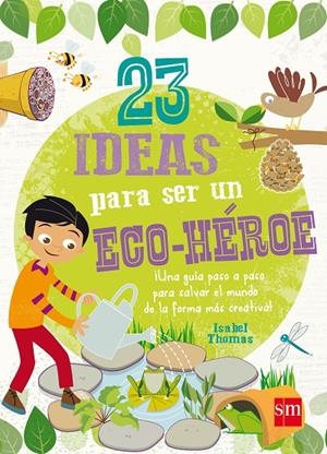 23 IDEAS PARA SER UN ECO-HÉROE | 9788467574708 | THOMAS, ISABEL | Llibreria L'Altell - Llibreria Online de Banyoles | Comprar llibres en català i castellà online - Llibreria de Girona