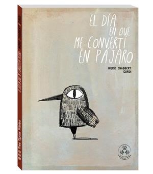  DÍA EN QUE ME CONVERTÍ EN PÁJARO, EL | 9788494622229 | CHABBERT, INGRID/NIETO GURIDI, RAÚL | Llibreria Online de Banyoles | Comprar llibres en català i castellà online