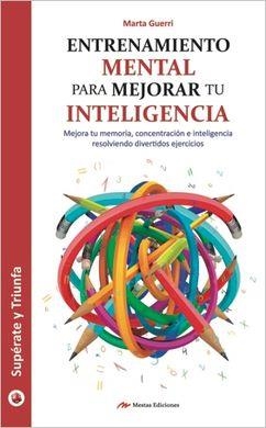 ENTRENAMIENTO MENTAL PARA MEJORAR TU INTELIGENCIA | 9788416775262 | GUERRI PONS, MARTA | Llibreria L'Altell - Llibreria Online de Banyoles | Comprar llibres en català i castellà online - Llibreria de Girona