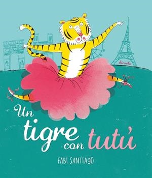 UN TIGRE AMB TUTÚ | 9788416964536 | SANTIAGO, FABI | Llibreria L'Altell - Llibreria Online de Banyoles | Comprar llibres en català i castellà online - Llibreria de Girona