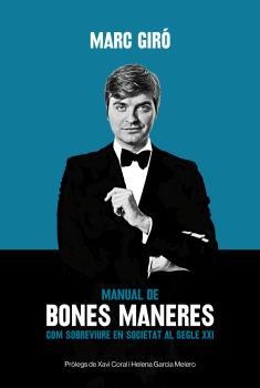 MANUAL DE BONES MANERES. COM SOBREVIURE EN UNA SOCIETAT AL SEGLE XXI | 9788415269502 | GIRÓ, MARC | Llibreria L'Altell - Llibreria Online de Banyoles | Comprar llibres en català i castellà online - Llibreria de Girona