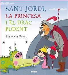 SANT JORDI LA PRINCESA I EL DRAC PUDENT | 9788468331614 | PFEIL STEFANIE | Llibreria L'Altell - Llibreria Online de Banyoles | Comprar llibres en català i castellà online - Llibreria de Girona