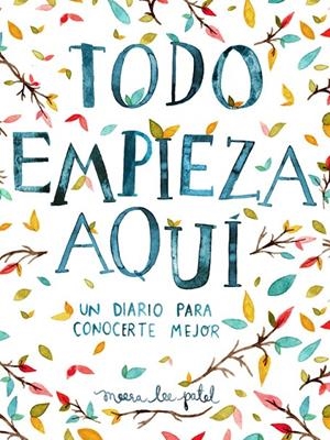 TODO EMPIEZA AQUÍ | 9788401018633 | PATEL, MEERA LEE | Llibreria L'Altell - Llibreria Online de Banyoles | Comprar llibres en català i castellà online - Llibreria de Girona