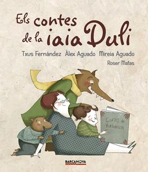 CONTES DE LA IAIA DULI, ELS | 9788448942694 | FERNÁNDEZ, TXUS/AGUADO, ÀLEX/AGUADO, MIREIA | Llibreria L'Altell - Llibreria Online de Banyoles | Comprar llibres en català i castellà online - Llibreria de Girona