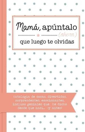 MAMÁ, APÚNTALO (AHORA) QUE LUEGO TE OLVIDAS | 9788416820993 | AAVV | Llibreria L'Altell - Llibreria Online de Banyoles | Comprar llibres en català i castellà online - Llibreria de Girona