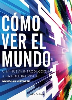 CÓMO VER EL MUNDO | 9788449332166 | MIRZOEFF, NICHOLAS | Llibreria L'Altell - Llibreria Online de Banyoles | Comprar llibres en català i castellà online - Llibreria de Girona