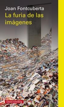 FURIA DE LAS IMÁGENES, LA | 9788416495474 | FONTCUBERTA, JOAN | Llibreria L'Altell - Llibreria Online de Banyoles | Comprar llibres en català i castellà online - Llibreria de Girona