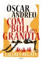COM ES BULL UNA GRANOTA I ALTRES RELATS | 9788494652738 | ANDREU FERNÁNDEZ, ÒSCAR | Llibreria Online de Banyoles | Comprar llibres en català i castellà online
