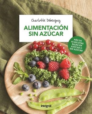 ALIMENTACIÓN SIN AZÚCAR | 9788491180722 | DEBEUGNY, CHARLOTTE | Llibreria L'Altell - Llibreria Online de Banyoles | Comprar llibres en català i castellà online - Llibreria de Girona