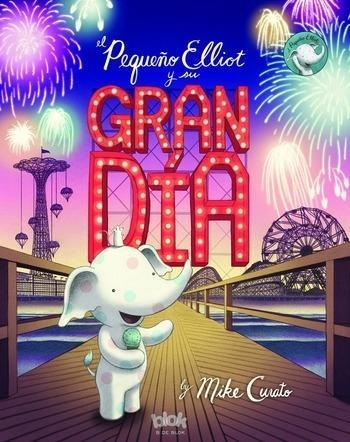 EL PEQUEÑO ELLIOT Y SU GRAN DÍA | 9788416712311 | CURATO, MIKE | Llibreria L'Altell - Llibreria Online de Banyoles | Comprar llibres en català i castellà online - Llibreria de Girona