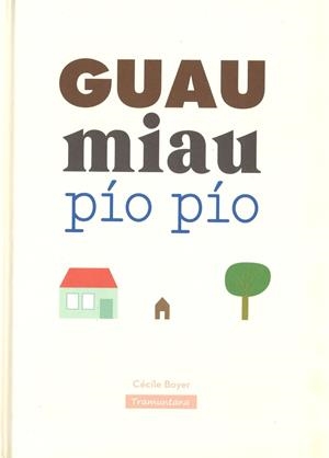 GUAU MIAU PÍO PÍO | 9788416578368 | BOYER BOYER, CÈCILE | Llibreria Online de Banyoles | Comprar llibres en català i castellà online