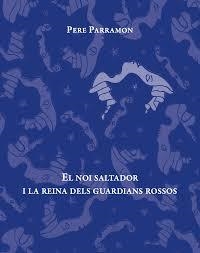 NOI SALTADOR I LA REINA DELS GUARDIANS ROSSOS, EL | 9788494611292 | PARRAMON RUBIO, PERE | Llibreria L'Altell - Llibreria Online de Banyoles | Comprar llibres en català i castellà online - Llibreria de Girona