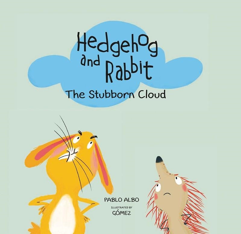 HEDGEHOG AND RABBIT. THE STUBBORN CLOUD. | 9788494597190 | ALBO, PABLO/GÓMEZ | Llibreria L'Altell - Llibreria Online de Banyoles | Comprar llibres en català i castellà online - Llibreria de Girona