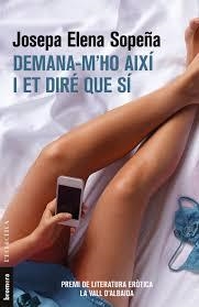 DEMANA-M'HO AIXÍ I ET DIRÉ QUE SÍ | 9788490267431 | SOPEÑA I FEU, JOSEPA ELENA | Llibreria L'Altell - Llibreria Online de Banyoles | Comprar llibres en català i castellà online - Llibreria de Girona