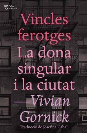 VINCLES FEROTGES I LA DONA SINGULAR I LA CIUTAT | 9788494655647 | GORNICK, VIVIAN/CABALL I GUERRERO, JOSEFINA | Llibreria Online de Banyoles | Comprar llibres en català i castellà online