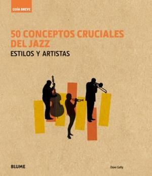 GUÍA BREVE. 50 CONCEPTOS CRUCIALES DEL JAZZ | 9788416965236 | GELLY, DAVE | Llibreria L'Altell - Llibreria Online de Banyoles | Comprar llibres en català i castellà online - Llibreria de Girona