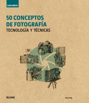 GUÍA BREVE. 50 CONCEPTOS DE FOTOGRAFÍA | 9788416965243 | DILG, BRIAN | Llibreria L'Altell - Llibreria Online de Banyoles | Comprar llibres en català i castellà online - Llibreria de Girona