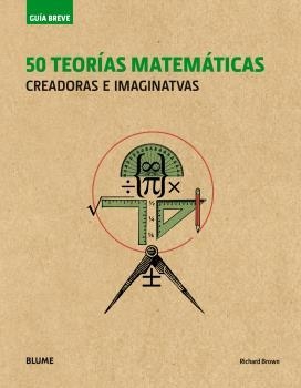 GUÍA BREVE. 50 TEORÍAS MATEMÁTICAS (RÚSTICA) | 9788498019995 | BROWN, RICHARD | Llibreria L'Altell - Llibreria Online de Banyoles | Comprar llibres en català i castellà online - Llibreria de Girona
