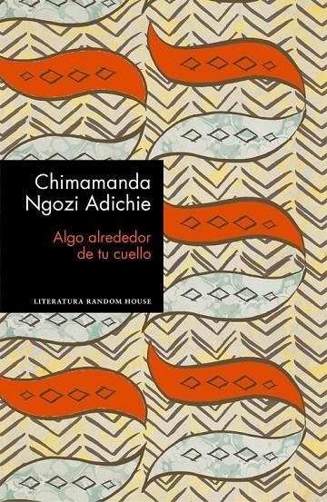 ALGO ALREDEDOR DE TU CUELLO | 9788439732969 | CHIMAMANDA NGOZI ADICHIE | Llibreria L'Altell - Llibreria Online de Banyoles | Comprar llibres en català i castellà online - Llibreria de Girona