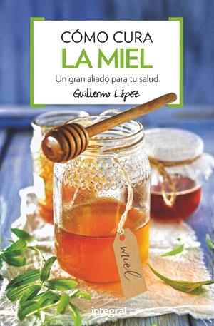 COMO CURA LA MIEL | 9788491180876 | LOPEZ FERES, GUILLERMO | Llibreria Online de Banyoles | Comprar llibres en català i castellà online