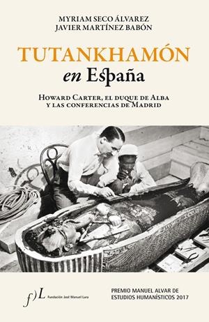 TUTANKHAMÓN EN ESPAÑA. HOWARD CARTER, EL DUQUE DE ALBA Y LAS CONF. DE MADRID | 9788415673644 | SECO ÁLVAREZ, MYRIAM/MARTÍNEZ BABÓN, XAVIER | Llibreria L'Altell - Llibreria Online de Banyoles | Comprar llibres en català i castellà online - Llibreria de Girona