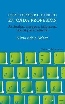 CÓMO ESCRIBIR CON ÉXITO EN CADA PROFESIÓN | 9788490653289 | KOHAN, SILVIA ADELA | Llibreria L'Altell - Llibreria Online de Banyoles | Comprar llibres en català i castellà online - Llibreria de Girona