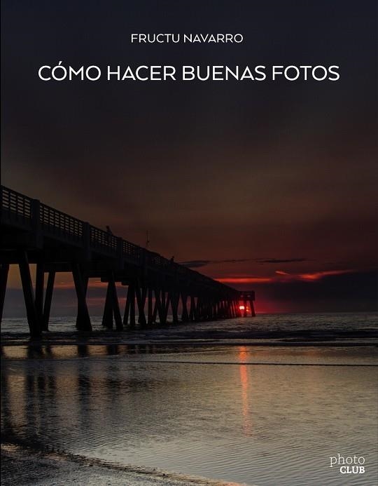 CÓMO HACER BUENAS FOTOS | 9788441539129 | NAVARRO ROS, FRUCTUOSO | Llibreria L'Altell - Llibreria Online de Banyoles | Comprar llibres en català i castellà online - Llibreria de Girona