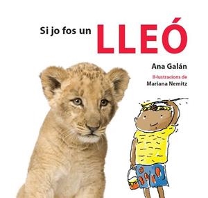 SI JO FOS UN LLEÓ | 9788415206170 | GALÁN, ANA | Llibreria L'Altell - Llibreria Online de Banyoles | Comprar llibres en català i castellà online - Llibreria de Girona