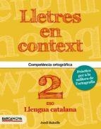 LLETRES EN CONTEXT COMPETENCIA ORTOGRAFICA2º ESO 2016 | 9788448939199 | VA | Llibreria Online de Banyoles | Comprar llibres en català i castellà online