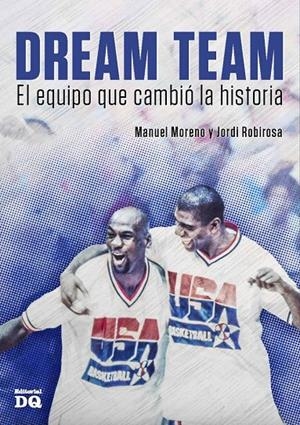 DREAM TEAM EL EQUIPO QUE CAMBIO LA HISTORIA | 9788494465536 | MORENO, MANUEL/ROBIROSA, JORDI | Llibreria L'Altell - Llibreria Online de Banyoles | Comprar llibres en català i castellà online - Llibreria de Girona