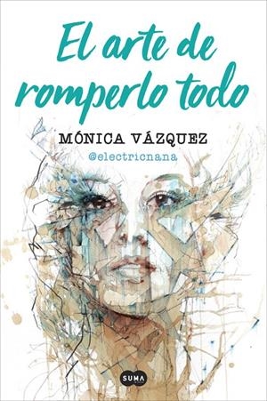EL ARTE DE ROMPERLO TODO | 9788491291657 | MÓNICA VÁZQUEZ (@ELECTRICNANA) | Llibreria Online de Banyoles | Comprar llibres en català i castellà online