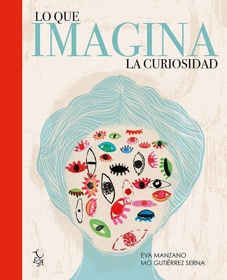 LO QUE IMAGINA LA CURIOSIDAD | 9788494630828 | MÓNICA GUTIERREZ SERNA Y EVA MANZANO | Llibreria L'Altell - Llibreria Online de Banyoles | Comprar llibres en català i castellà online - Llibreria de Girona