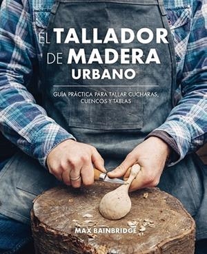 EL TALLADOR DE MADERA URBANO | 9788415053736 | BAINBRIDGE, MAX | Llibreria L'Altell - Llibreria Online de Banyoles | Comprar llibres en català i castellà online - Llibreria de Girona