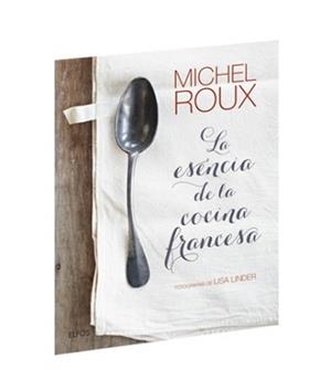 LA ESENCIA DE LA COCINA FRANCESA | 9788416965212 | ROUX, MICHEL | Llibreria L'Altell - Llibreria Online de Banyoles | Comprar llibres en català i castellà online - Llibreria de Girona
