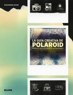 LA GUÍA CREATIVA DE POLAROID | 9788416965489 | ADAM, RHIANNON | Llibreria L'Altell - Llibreria Online de Banyoles | Comprar llibres en català i castellà online - Llibreria de Girona