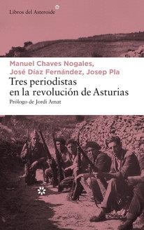 TRES PERIODISTAS EN LA REVOLUCIÓN DE ASTURIAS | 9788417007065 | PLA, JOSEP/CHAVES NOGALES, MANUEL/DÍAZ FERNÁNDEZ, JOSÉ | Llibreria L'Altell - Llibreria Online de Banyoles | Comprar llibres en català i castellà online - Llibreria de Girona