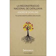 LA RECONSTRUCCIO NACIONAL DE CATALUNYA | 9788494733314 | ANDREW DOWLING | Llibreria L'Altell - Llibreria Online de Banyoles | Comprar llibres en català i castellà online - Llibreria de Girona