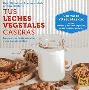 TUS LECHES VEGETALES CASERAS | 9788417080006 | BARTOLOME ARANBURUZABALA, ITZIAR/MONFORTE, ANTXON | Llibreria L'Altell - Llibreria Online de Banyoles | Comprar llibres en català i castellà online - Llibreria de Girona