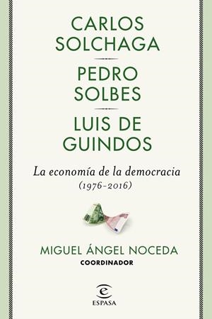 ECONOMÍA DE LA DEMOCRACIA (1976-2016), LA | 9788467049473 | NOCEDA, MIGUEL ÁNGEL/SOLBES, PEDRO/GUINDOS, LUIS DE/SOLCHAGA, CARLOS | Llibreria Online de Banyoles | Comprar llibres en català i castellà online