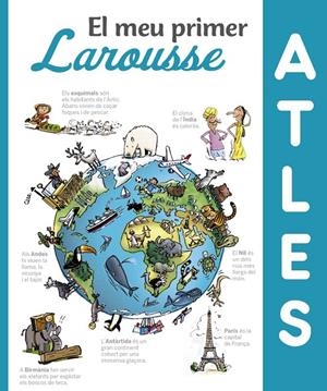 EL MEU PRIMER ATLES LAROUSSE | 9788416984411 | LAROUSSE EDITORIAL | Llibreria L'Altell - Llibreria Online de Banyoles | Comprar llibres en català i castellà online - Llibreria de Girona