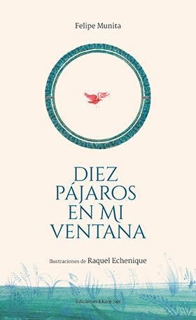 DIEZ PÁJAROS EN MI VENTANA | 9788494669972 | FELIPE MUNITA | Llibreria L'Altell - Llibreria Online de Banyoles | Comprar llibres en català i castellà online - Llibreria de Girona